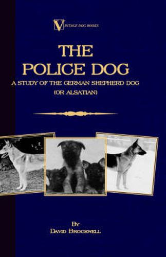 Cover image for The Police Dog: A Study Of The German Shepherd (Or Alsatian)