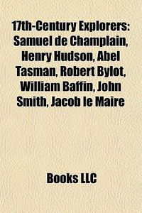 Cover image for 17th-Century Explorers: Samuel de Champlain, Henry Hudson, Abel Tasman, Evliya Elebi, Robert Bylot, William Baffin, John Smith, Jacob Le Maire