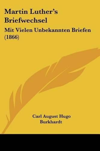 Martin Luther's Briefwechsel: Mit Vielen Unbekannten Briefen (1866)