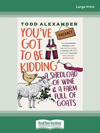 Cover image for You've Got To Be Kidding: a shedload of wine & a farm full of goats