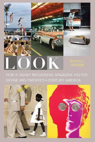 Cover image for Look: How a Highly Influential Magazine Helped Define Mid-Twentieth-Century America