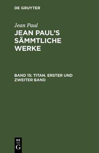 Cover image for Jean Paul's Sammtliche Werke, Band 15, Titan. Erster und zweiter Band