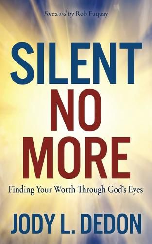 Cover image for Silent No More: Finding Your Worth Through God's Eyes