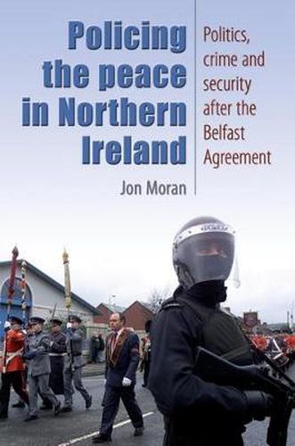 Policing the Peace in Northern Ireland: Politics, Crime and Security After the Belfast Agreement