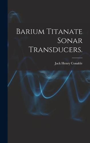 Cover image for Barium Titanate Sonar Transducers.