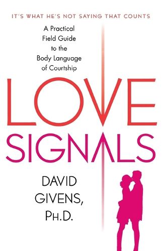 Cover image for Love Signals: A Practical Field Guide to the Body Language of Courtship