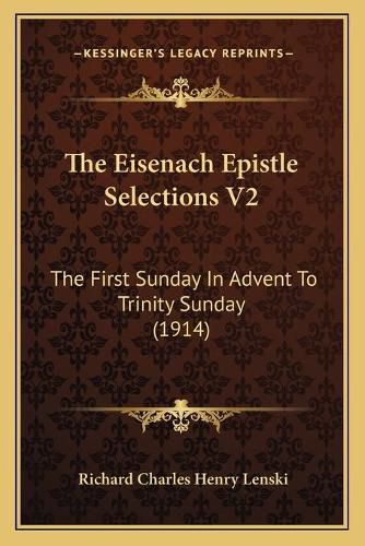 The Eisenach Epistle Selections V2: The First Sunday in Advent to Trinity Sunday (1914)