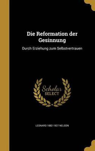 Die Reformation Der Gesinnung: Durch Erziehung Zum Selbstvertrauen