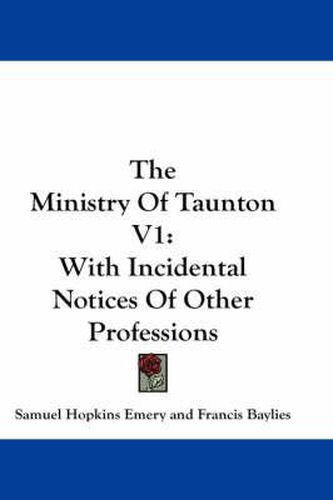Cover image for The Ministry of Taunton V1: With Incidental Notices of Other Professions