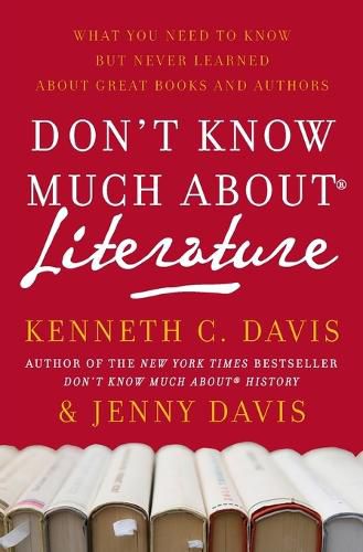 Cover image for Don't Know Much About(r) Literature: What You Need to Know But Never Learned about Great Books and Authors