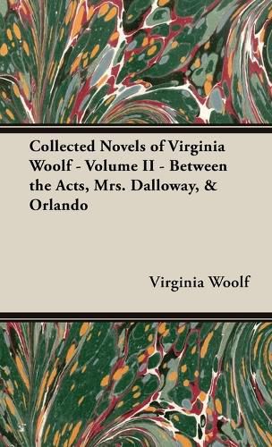 Cover image for The Collected Novels of Virginia Woolf - Volume II - Between the Acts, Mrs. Dalloway, & Orlando