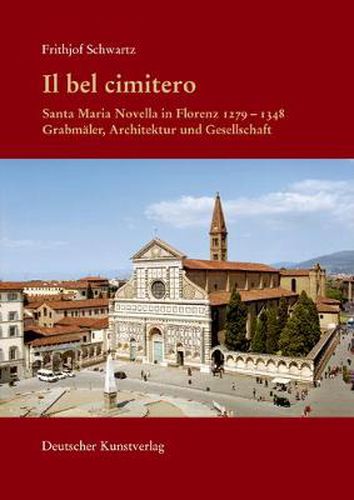 Cover image for Il bel cimitero. Santa Maria Novella in Florenz 1279-1348: Grabmaler, Architektur und Gesellschaft