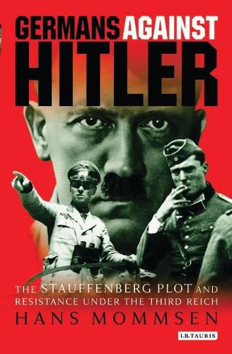 Cover image for Germans Against Hitler: The Stauffenberg Plot and Resistance Under the Third Reich