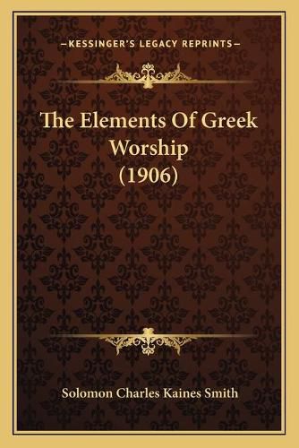 The Elements of Greek Worship (1906)