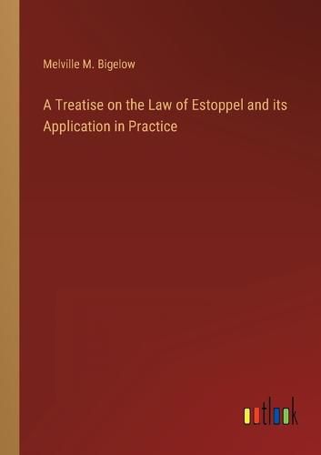 Cover image for A Treatise on the Law of Estoppel and its Application in Practice