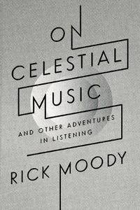 Cover image for On Celestial Music: And Other Adventures in Listening