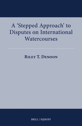 Cover image for A 'Stepped Approach' to Disputes on International Watercourses