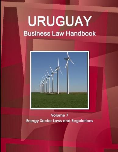 Cover image for Uruguay Business Law Handbook Volume 7 Energy Sector Laws and Regulations