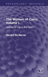 Cover image for The Women of Cairo: Volume I (Routledge Revivals): Scenes of Life in the Orient