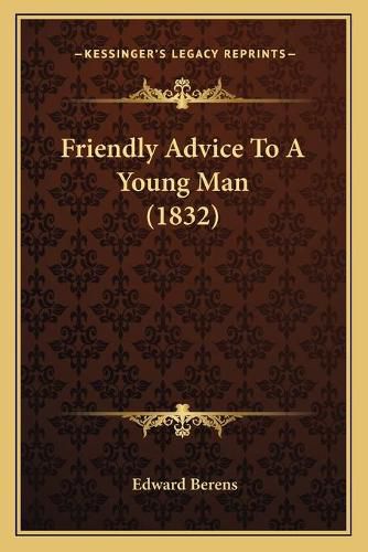 Cover image for Friendly Advice to a Young Man (1832)