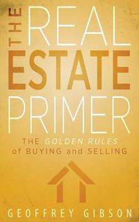 Cover image for The Real Estate Primer: The Golden Rules of Buying and Selling