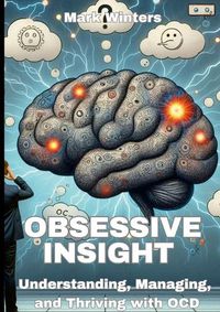 Cover image for Obsessive Insight Understanding, Managing, and Thriving with OCD