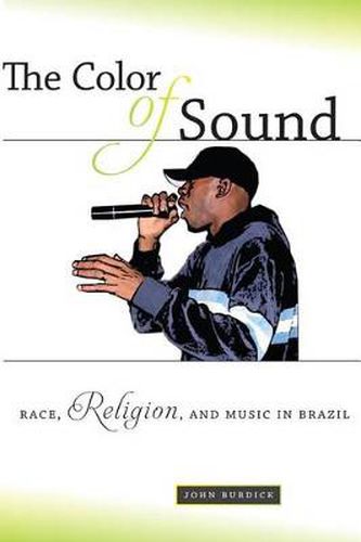 Cover image for The Color of Sound: Race, Religion, and Music in Brazil