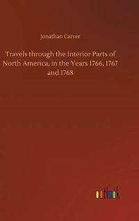 Cover image for Travels through the Interior Parts of North America, in the Years 1766, 1767 and 1768