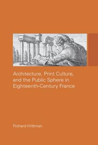 Cover image for Architecture, Print Culture and the Public Sphere in Eighteenth-Century France
