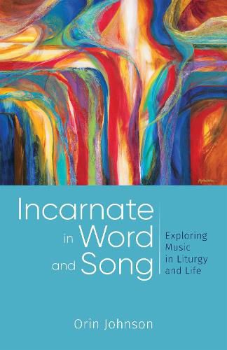 Cover image for Incarnate in Word and Song: Exploring Music in Liturgy and Life