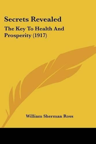 Cover image for Secrets Revealed: The Key to Health and Prosperity (1917)