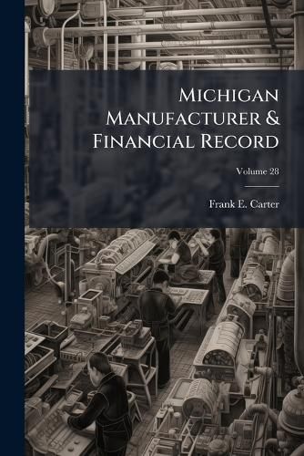Cover image for Michigan Manufacturer & Financial Record, Volume 28...