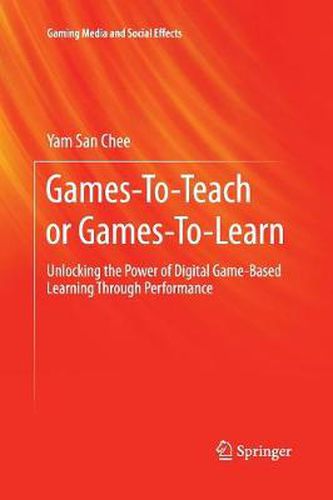 Cover image for Games-To-Teach or Games-To-Learn: Unlocking the Power of Digital Game-Based Learning Through Performance