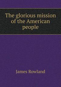 Cover image for The glorious mission of the American people