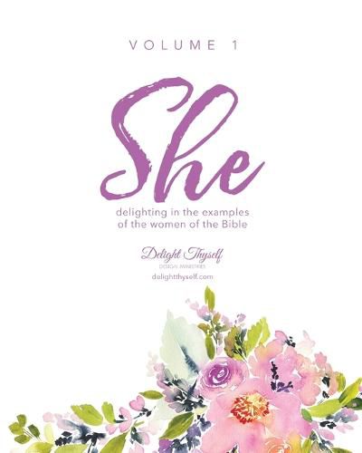 Cover image for She: Delighting In The Examples Of The Women Of The Bible - Vol. 1