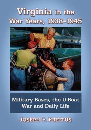 Cover image for Virginia in the War Years, 1938-1945: Military Bases, the U-Boat War and Daily Life