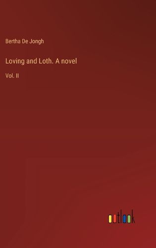 Cover image for Loving and Loth. A novel