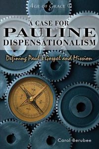Cover image for A Case for Pauline Dispensationalism: Defining Paul's Gospel and Mission