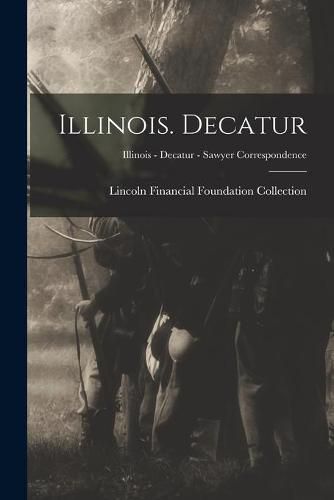 Cover image for Illinois. Decatur; Illinois - Decatur - Sawyer Correspondence