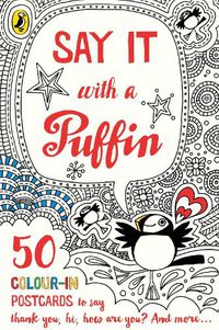 Cover image for Say It With a Puffin: 50 Colour-In Postcards