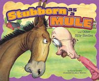 Cover image for Stubborn as a Mule and Other Silly Similes (Ways to Say it)