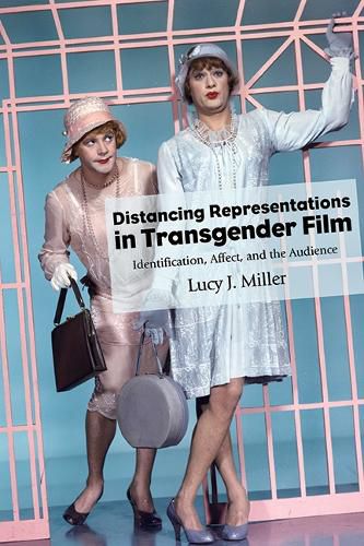 Cover image for Distancing Representations in Transgender Film: Identification, Affect, and the Audience