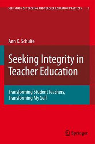 Cover image for Seeking Integrity in Teacher Education: Transforming Student Teachers, Transforming My Self