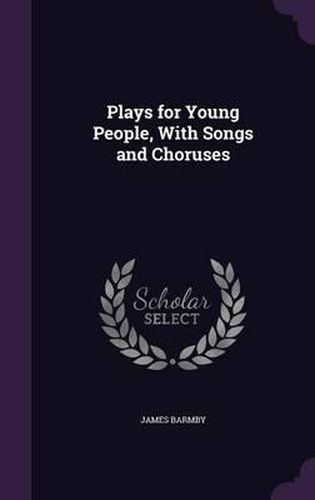 Cover image for Plays for Young People, with Songs and Choruses