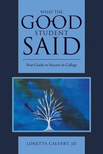 Cover image for What the Good Student Said: Your Guide to Success in College