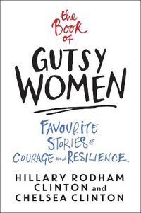 Cover image for The Book of Gutsy Women: Favourite Stories of Courage and Resilience