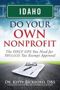 Cover image for Idaho Do Your Own Nonprofit: The ONLY GPS You Need for 501c3 Tax Exempt Approval