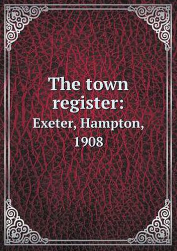 Cover image for The town register: Exeter, Hampton, 1908