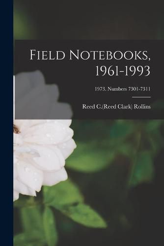 Cover image for Field Notebooks, 1961-1993; 1973. Numbers 7301-7311