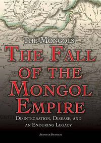 Cover image for The Fall of the Mongol Empire: Disintegration, Disease, and an Enduring Legacy